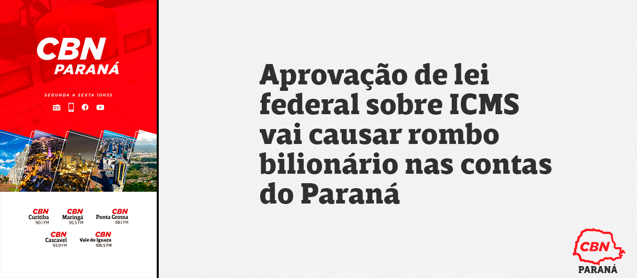 Aprovação de lei federal sobre ICMS vai causar rombo bilionário nas contas do Paraná