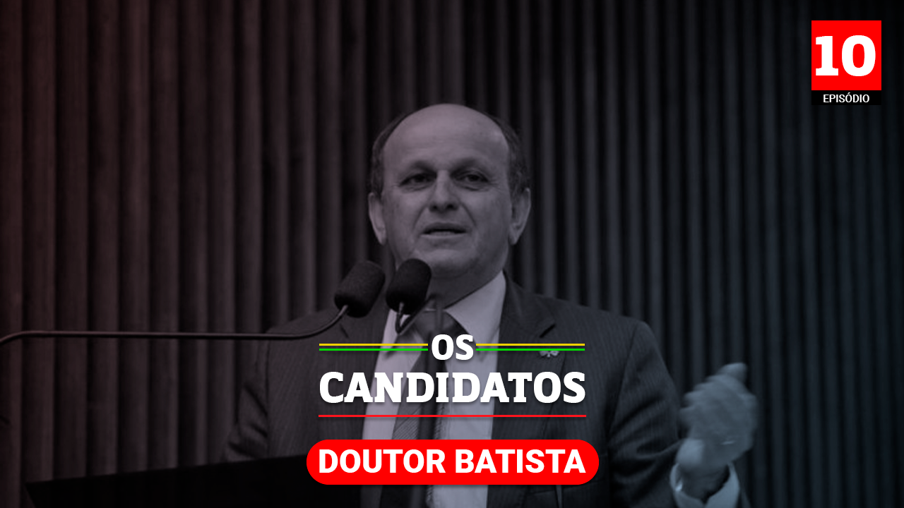 Quem é o candidato Dr. Batista e quais são suas propostas?