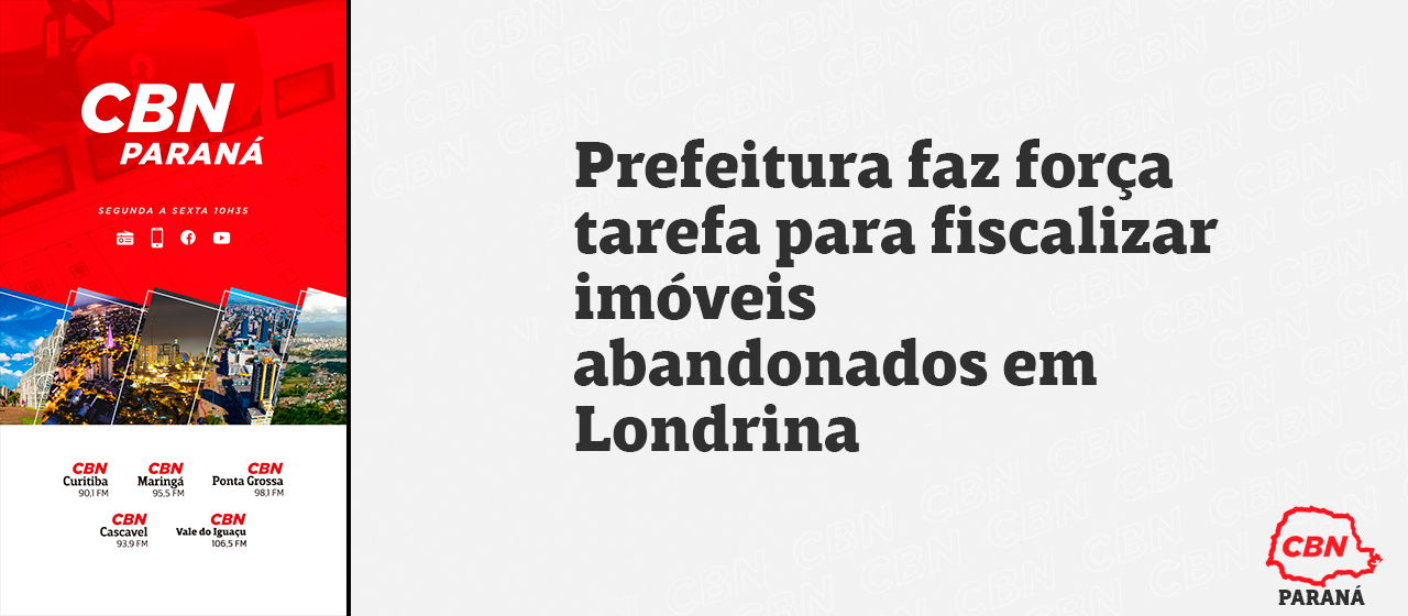Prefeitura de Londrina realiza força-tarefa para fiscalizar imóveis abandonados