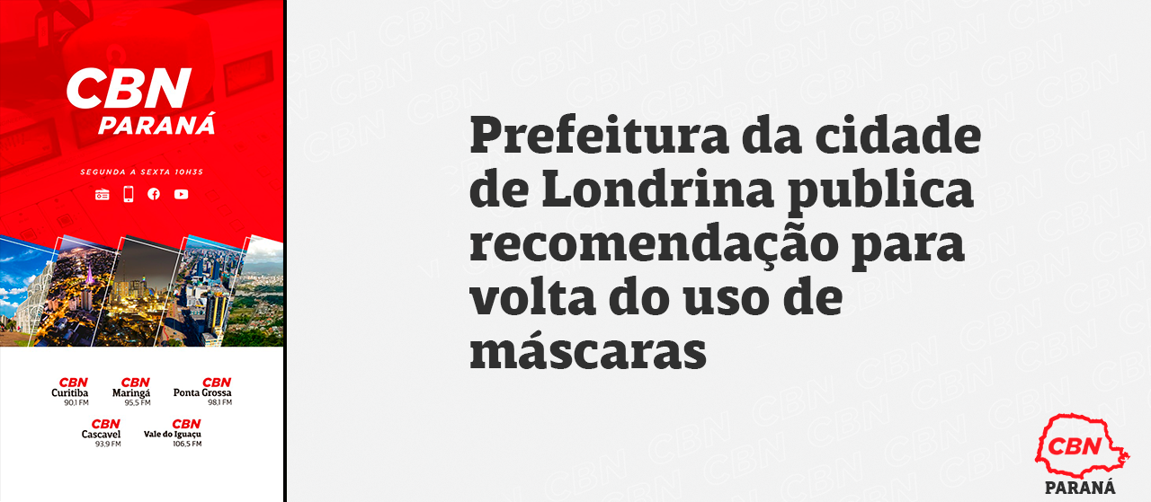 Prefeitura de Londrina publica recomendação para volta do uso de máscaras