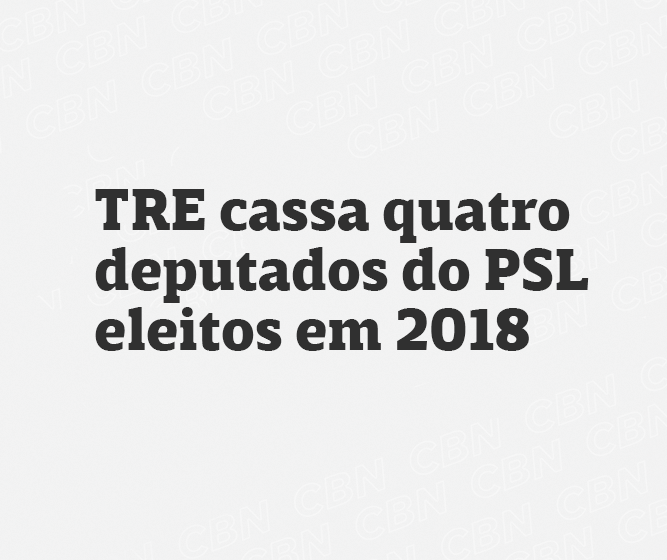 TRE cassa quatro deputados do PSL eleitos em 2018
